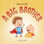 How to Be a Big Brother Book for 3–5 Year Olds: UK Edition | A Fun Rhyming Story to Prepare for a New Baby Sibling | Becoming a Big Brother for Toddlers | A Gift for a Big Bro