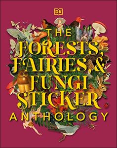 The Forests, Fairies and Fungi Sticker Anthology: With More Than 1,000 Vintage Stickers