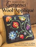 Gorgeous Wool Appliqué: A Visual Guide to Adding Dimension & Unique Embroidery