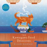 The Kamogawa Food Detectives: A Kamogawa Food Detectives Novel, Book 1