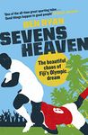 Sevens Heaven: The Beautiful Chaos of Fiji's Olympic Dream: WINNER OF THE TELEGRAPH SPORTS BOOK OF THE YEAR 2019