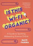 Is This Wi-Fi Organic?: A Guide to Spotting Misleading Science Online (Science Myths Debunked)