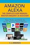 Amazon Alexa - The Complete User Ma