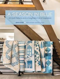 A Season in Blue: 16 Quilt Patterns and a Cozy Cabin Full of Inspiration