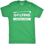 Mens Golfing What Else is There T Shirt Funny Golf Club 18 Holes Tee for Guys Mens Funny T Shirts Funny Golf T Shirt Novelty Tees for Men Green - XL