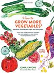 How to Grow More Vegetables, Ninth Edition: (and Fruits, Nuts, Berries, Grains, and Other Crops) Than You Ever Thought Possible on Less Land with Less Water Than You Can Imagine