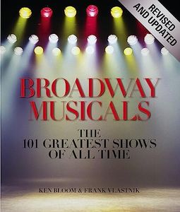 Broadway Musicals, Revised And Updated: The 101 Greatest Shows of All Time