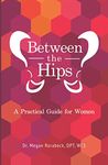 Between the Hips: A Practical Guide for Women