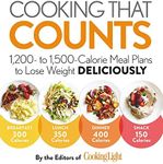 Cooking that Counts: 1,200- to 1,500-Calorie Meal Plans to Lose Weight Deliciously