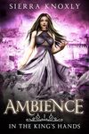 Ambience: A Dark Fantasy Romance (In The King's Hands Book 1)