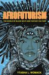 Afrofuturism: The World of Black Sci-Fi and Fantasy Culture