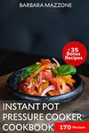 Instant Pot Pressure Cooker Cookbook: 170 New Everyday Recipes for Beginners and Advanced. Try Easy and Healthy Instant Pot Recipes For Family And Friends (InstantPotCookbook Book 1)