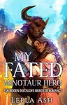 My Fated Minotaur Hero: Forbidden Instalove Monster Romance (Fablewood Monster Mates Book 2)