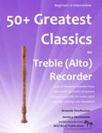 50+ Greatest Classics for Treble (Alto) Recorder: instantly recognisable tunes by the world's greatest composers arranged especially for alto recorder, starting with the easiest