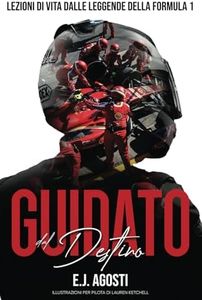 Guidato dal Destino: Lezioni di Vita Da Leggende della Formula 1