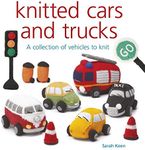 Knitted Cars and Trucks: A Collection of Vehicles to Knit