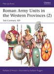 Roman Army Units in the Western Provinces (2): 3rd Century AD (Men-at-Arms)