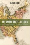 The United States of India: Anticolonial Literature and Transnational Refraction (Asian American History and Culture)