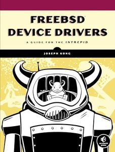 FreeBSD Device Drivers: A Guide for the Intrepid