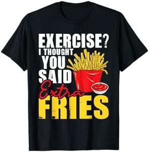 I Thought You Said Extra Fries - Fast Food Lover French Fry T-Shirt