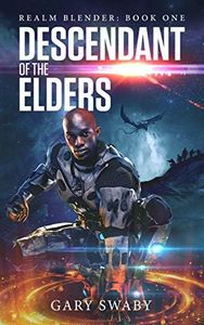 Descendant of the Elders: (Blending Military Scifi & Fantasy Adventure) (Realm Blender Book 1)