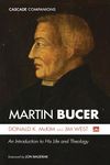 Martin Bucer: An Introduction to His Life and Theology (Cascade Companions)