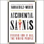 Accidental Saints: Finding God in All the Wrong People