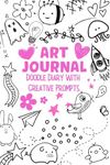 Art Journal, Doodle Diary With Creative Prompts For Girls, Teens And Young Adults: New Creative Ways To Wreck And Destroy This Book. Spark Your Imagination