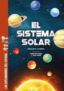 El sistema solar: Descubre todos los secretos y muchísimas curiosidades sobre el sistema solar: los planetas, la Luna, el Sol (LOS EXPLORADORES DEL ESPACIO)