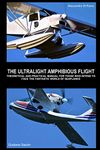 THE ULTRALIGHT AMPHIBIOUS FLIGHT: THEORETICAL AND PRACTICAL MANUAL FOR THOSE WHO INTEND TO FACE THE FANTASTIC WORLD OF SEAPLANES