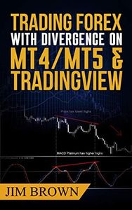 Trading Forex with Divergence on MT4/MT5 & TradingView: TradingView script now included in the download package (Forex, Forex Trading System, Forex Trading ... Stocks, Currency Trading, Bitcoin Book 3)