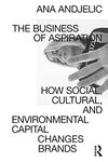 The Business of Aspiration: How Social, Cultural, and Environmental Capital Changes Brands