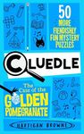 Cluedle - The Case of the Golden Pomegranate: 50 More Fiendishly Fun Mystery Puzzles: 2 (Cluedle, 2)