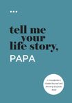 Tell Me Your Life Story, Papa: A Grandfather’s Guided Journal and Memory Keepsake Book