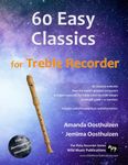 60 Easy Classics for Treble (Alto) Recorder: wonderful melodies by the world's greatest composers arranged for beginner to intermediate treble/alto recorder players, starting with the easiest