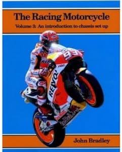 The Racing Motorcycle: Volume 3: An Introduction to Chassis Set Up