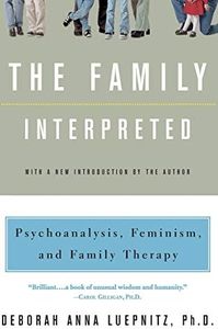 The Family Interpreted: Psychoanalysis, Feminism, And Family Therapy