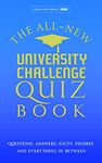 The All New University Challenge Quiz Book: Questions, Answers, Facts, Figures and everything in between.: The Ultimate Quiz Book