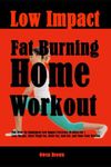 Low Impact Fat Burning Home Workout: Full Body No Equipment Low Impact Exercises To Burn Fat | Lose Weight, Burn Thigh Fat, Belly Fat, Arm Fat, and Tone Your Muscles