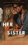 HER TWISTED SISTER: A SMALL TOWN OFF-LIMITS ROMANCE (Copper Hollow Clan Book 2)