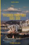 Pittsburgh Pennsylvania Travel Guide: Discover Top 10 Attractions, Restaurants, Activities/Events, Parks/Hikes in the City of Pittsburgh