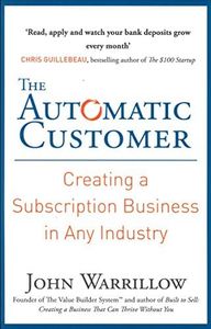 The Automatic Customer: Creating a Subscription Business in Any Industry