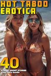 40 HOT EROTICA SHORT STORIES (TABOO EROTIC STEAMY ENCOUNTERS COLLECTION)