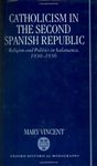 Catholicism in the Second Spanish Republic: Religion and Politics in Salamanca 1930-1936 (Oxford Historical Monographs)