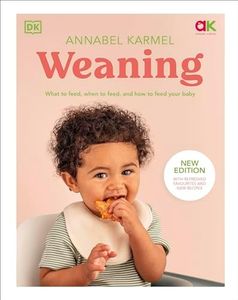 Weaning: New Edition - What to Feed, When to Feed, and How to Feed Your Baby