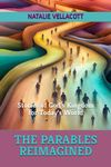 The Parables Reimagined: Stories of God's Kingdom for Today's World (Christian Short Stories)