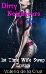 Dirty Neighbours Vol. II: First Time Wife Swap Erotica (Swinging Couples Book 4)