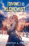 [DIVINE] ALCHEMIST 2: A LITRPG slice of life fantasy book (Accidental Einelander)