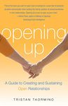 Opening Up: A Guide To Creating and Sustaining Open Relationships