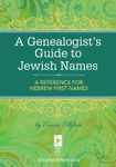 A Genealogist's Guide to Jewish Names: A Reference for Hebrew First Names